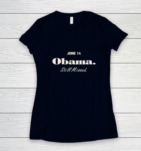 Obama Day June 14 Obama Still Missed Women's V-Neck T-Shirt 2
