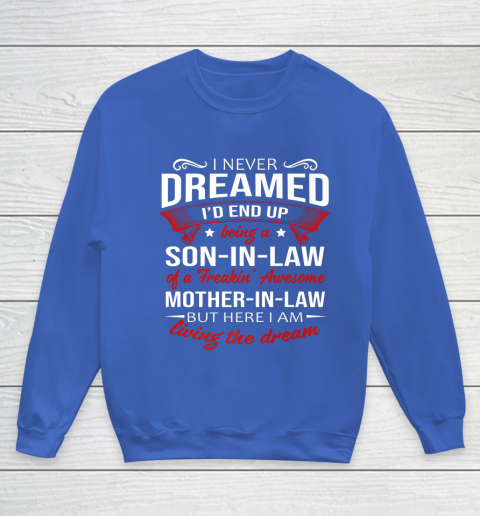 I Never Dreamed I d End Up Being A Son In Law Awesome Gifts Youth Sweatshirt 6
