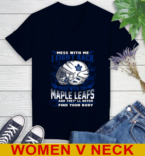 Toronto Maple Leafs Mess With Me I Fight Back Mess With My Team And They'll Never Find Your Body Shirt Women's V-Neck T-Shirt 2