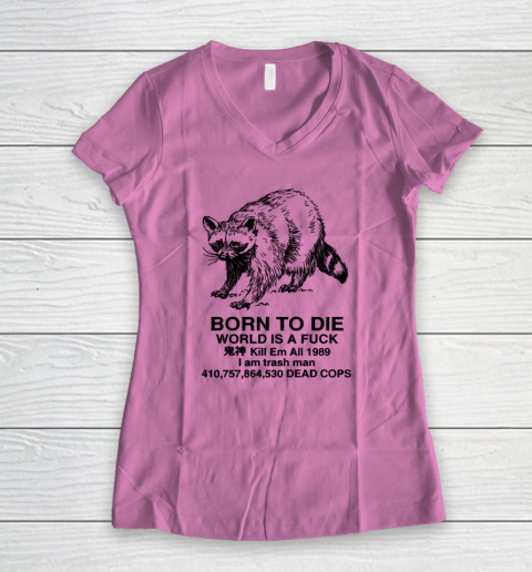 Born To Die World Is A Fuck Raccoon Women's V-Neck T-Shirt 6