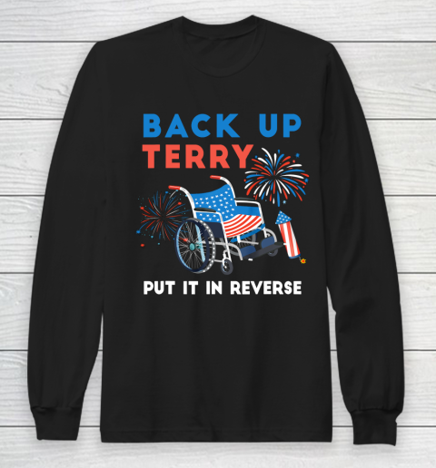 Back Up Terry Put It In Reverse Fireworks Independence Day Long Sleeve T-Shirt