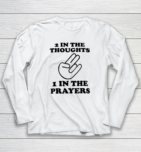 2 In The Thoughts 1 In the Prayers Long Sleeve T-Shirt