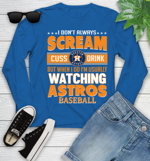Houston Astros MLB I Scream Cuss Drink When I'm Watching My Team Youth Long Sleeve 10