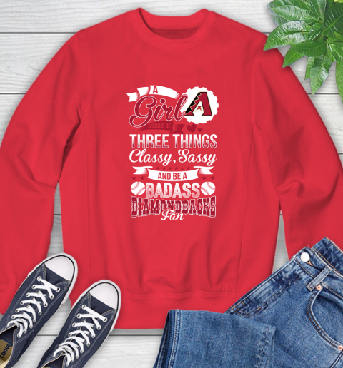 Arizona Diamondbacks MLB Baseball A Girl Should Be Three Things Classy Sassy And A Be Badass Fan Sweatshirt 10