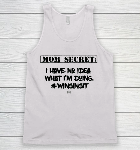 Mother's Day Funny Gift Ideas Apparel  Mom Secret I Have No Idea What I Tank Top
