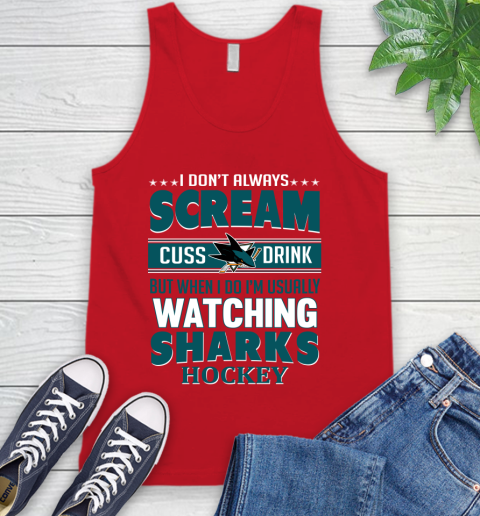 San Jose Sharks NHL Hockey I Scream Cuss Drink When I'm Watching My Team Tank Top 5