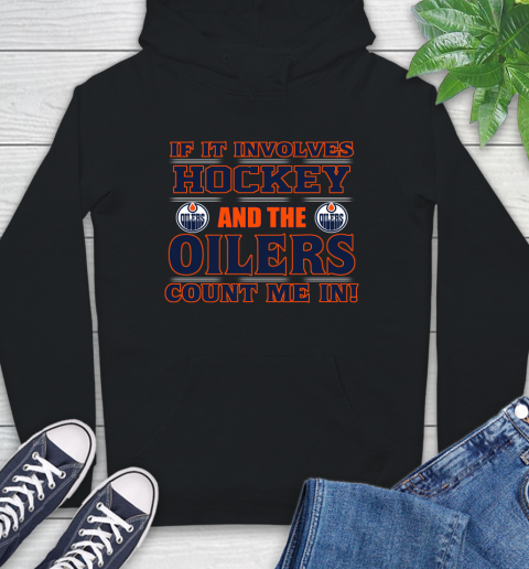 NHL If It Involves Hockey And The Edmonton Oilers Count Me In Sports Hoodie 2