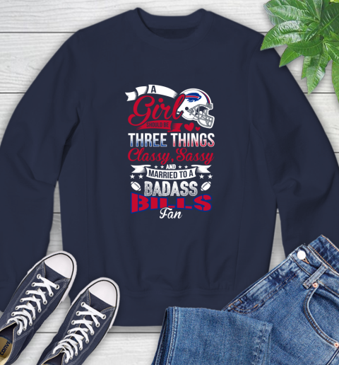 Buffalo Bills NFL Football A Girl Should Be Three Things Classy Sassy And A Be Badass Fan Sweatshirt 2