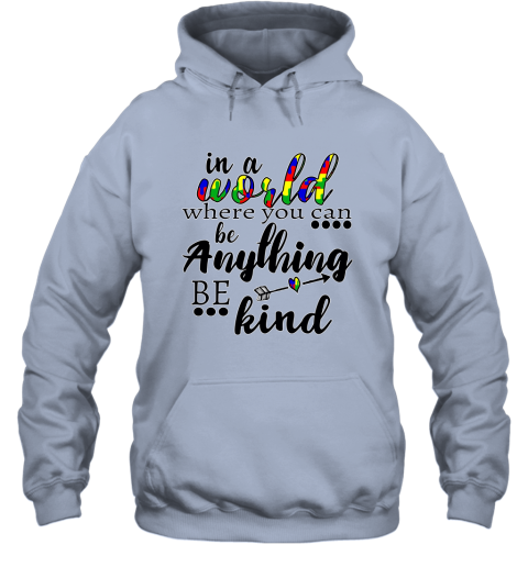 In A World Where You Can Be Anything Be Kind Sweatshirt Line S Hoodie