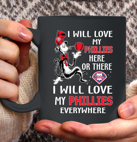 MLB Baseball Philadelphia Phillies I Will Love My Phillies Everywhere Dr Seuss Shirt Ceramic Mug 15oz