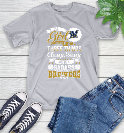 Milwaukee Brewers MLB Baseball A Girl Should Be Three Things Classy Sassy And A Be Badass Fan T-Shirt 6