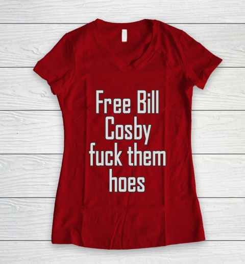 Free Bill Cosby Fuck Them Hoes Women's V-Neck T-Shirt 8