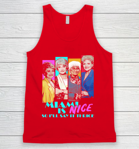 The Golden Girls Tshirt Miami Is Nice So I'll Say It Thrice Tank Top 5