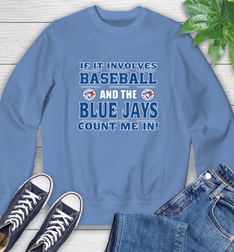 MLB If It Involves Baseball And Toronto Blue Jays Count Me In Sports Sweatshirt 11