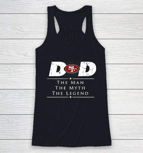 San Francisco 49ers NFL Football Dad The Man The Myth The Legend Racerback Tank 7