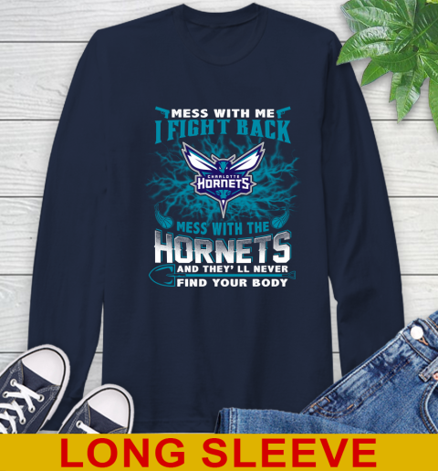 NBA Basketball Charlotte Hornets Mess With Me I Fight Back Mess With My Team And They'll Never Find Your Body Shirt Long Sleeve T-Shirt 3