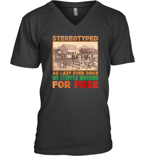 Stereotyped as lazy ever since we stopped working for free V-Neck T-Shirt