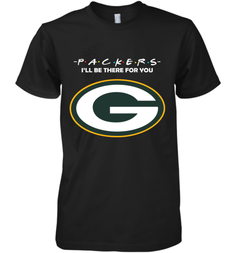 I'll Be There For You Green Bay Packers Friends Movie NFL Premium Men's T-Shirt