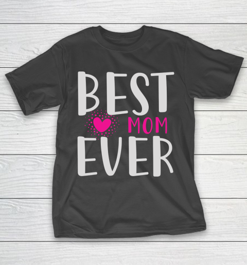 Mother's Day Funny Gift Ideas Apparel  Best mom ever in the world T Shirt T-Shirt
