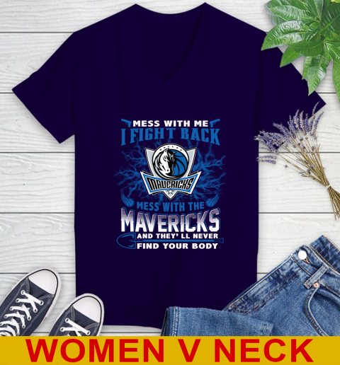 NBA Basketball Dallas Mavericks Mess With Me I Fight Back Mess With My Team And They'll Never Find Your Body Shirt Women's V-Neck T-Shirt 3