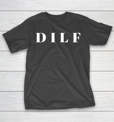 Father's Day Funny Gift Ideas Apparel  Dilf Dad I T-Shirt