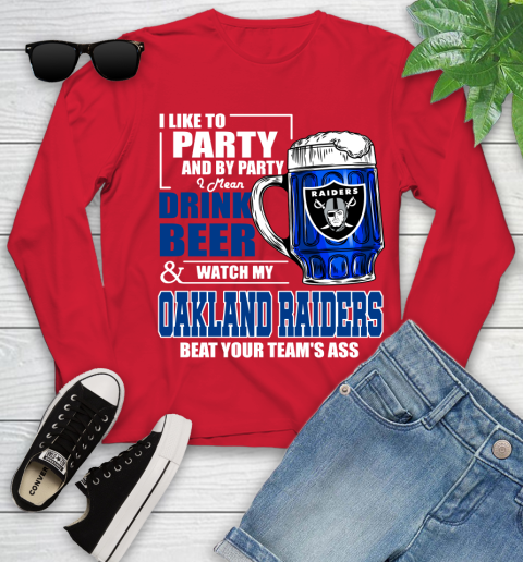 NFL I Like To Party And By Party I Mean Drink Beer and Watch My Oakland Raiders Beat Your Team's Ass Football Youth Long Sleeve 11