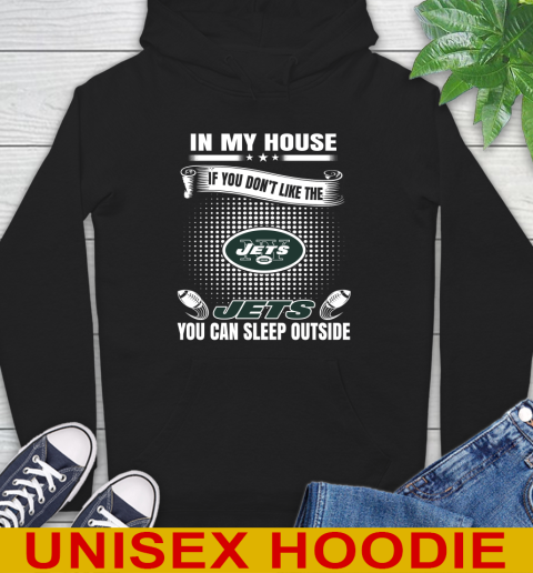 New York Jets NFL Football In My House If You Don't Like The  Jets You Can Sleep Outside Shirt Hoodie