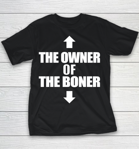 The Owner Of The Boner Shirt Youth T-Shirt