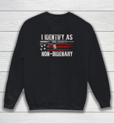 Gun American Flag I Identify As Non Bidenary Sweatshirt