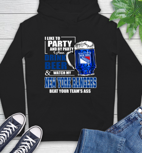 NHL I Like To Party And By Party I Mean Drink Beer And Watch My New York Rangers Beat Your Team's Ass Hockey Hoodie