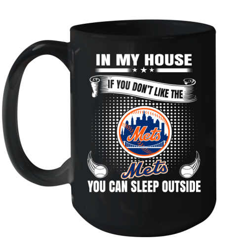 New York Mets MLB Baseball In My House If You Don't Like The  Mets You Can Sleep Outside Shirt Ceramic Mug 15oz