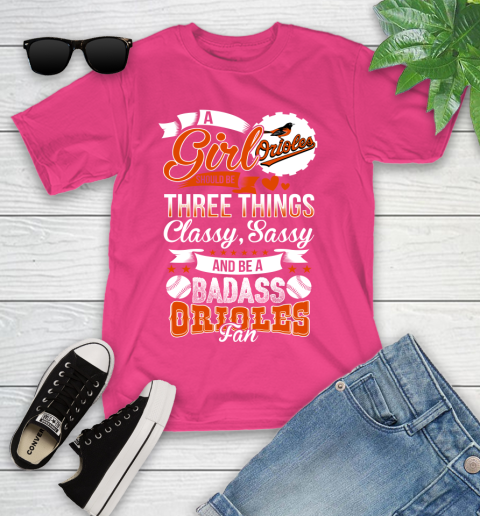 Baltimore Orioles MLB Baseball A Girl Should Be Three Things Classy Sassy And A Be Badass Fan Youth T-Shirt 11