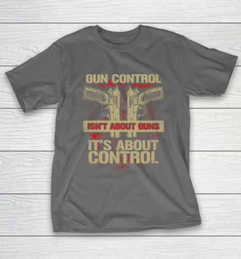Veteran Shirt Gun Control Not About Guns T-Shirt 8