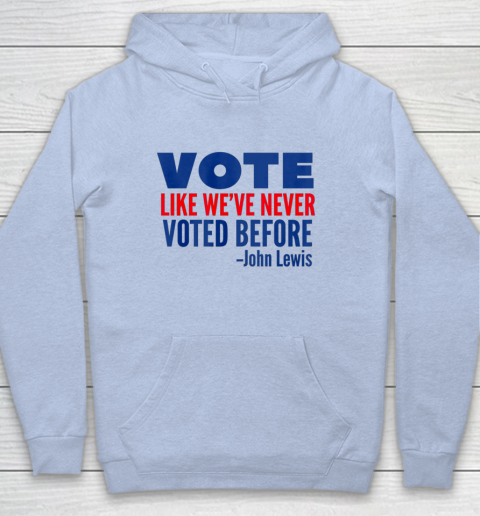 Vote John Lewis Quote Like Never Voted Before Hoodie 5
