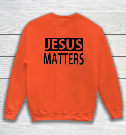 JESUS MATTERS Sweatshirt 2