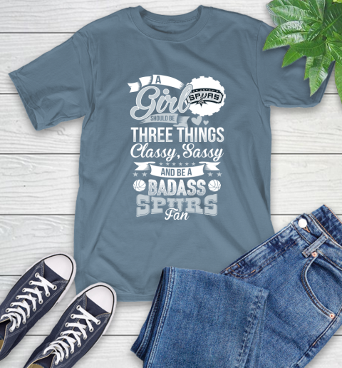San Antonio Spurs NBA A Girl Should Be Three Things Classy Sassy And A Be Badass Fan T-Shirt 8