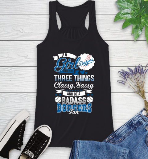 Los Angeles Dodgers MLB Baseball A Girl Should Be Three Things Classy Sassy And A Be Badass Fan Racerback Tank