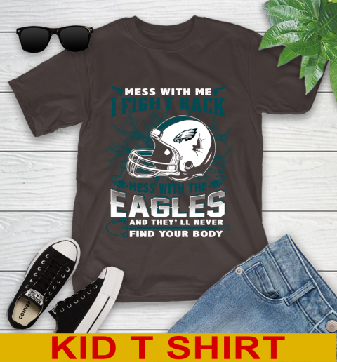 NFL Football Philadelphia Eagles Mess With Me I Fight Back Mess With My Team And They'll Never Find Your Body Shirt Youth T-Shirt 6
