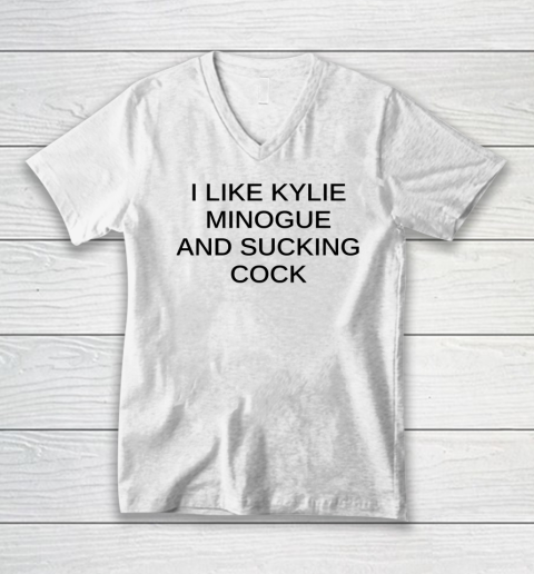 I Like Kylie Minogue And Sucking Cock V-Neck T-Shirt