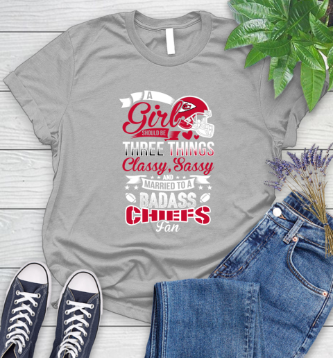 Kansas City Chiefs NFL Football A Girl Should Be Three Things Classy Sassy And A Be Badass Fan Women's T-Shirt 5