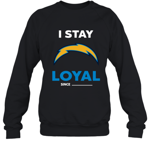 Los Angeles Chargers I Stay Loyal Since Personalized Sweatshirt