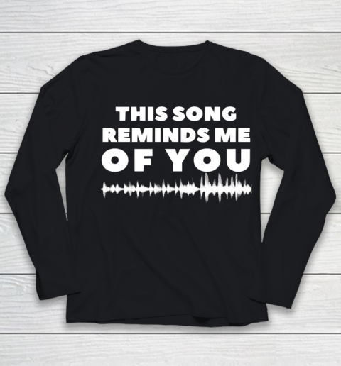 This Song Reminds Me Of You Shirt Youth Long Sleeve