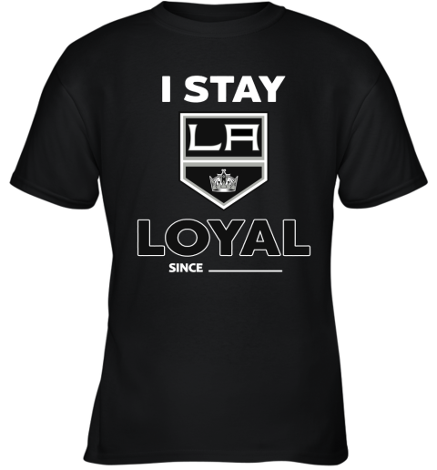 Los Angeles Kings I Stay Loyal Since Personalized Youth T-Shirt