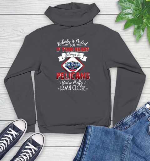NBA Basketball New Orleans Pelicans Nobody Is Perfect But If Your Heart Belongs To Pelicans You're Pretty Damn Close Shirt Youth Hoodie 8