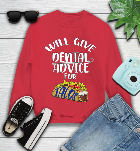 Nurse Shirt Will Give Dental Advice For Tacos Funny Dentist Gift T Shirt Youth Sweatshirt 6