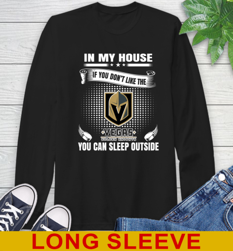 Vegas Golden Knights NHL Hockey In My House If You Don't Like The Knights You Can Sleep Outside Shirt Long Sleeve T-Shirt