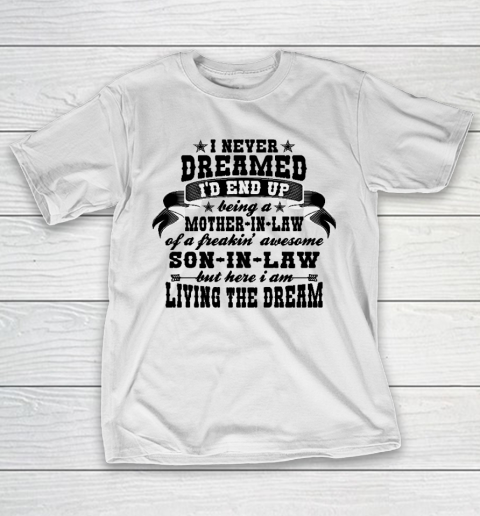 I never dreamed i'd end up being a Mother in law of a Freaking awesome  Mother in law T-Shirt
