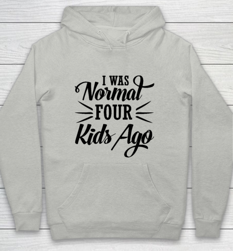 I Was Normal Four Kids Ago Mother's Day Gift Youth Hoodie