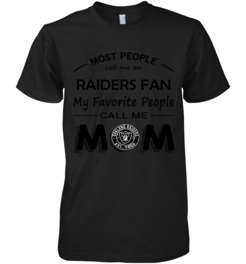 Most People Call Me Oakland Raiders Fan Football Mom Premium Men's T-Shirt