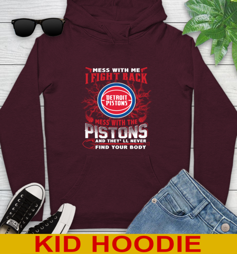 NBA Basketball Detroit Pistons Mess With Me I Fight Back Mess With My Team And They'll Never Find Your Body Shirt Youth Hoodie 7